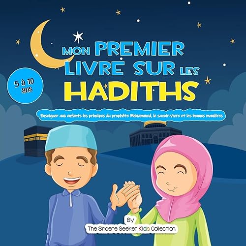 Mon premier livre sur les Hadiths: Enseigner aux enfants les principes du prophète Mahomet, le savoir-vivre et les bonnes manières