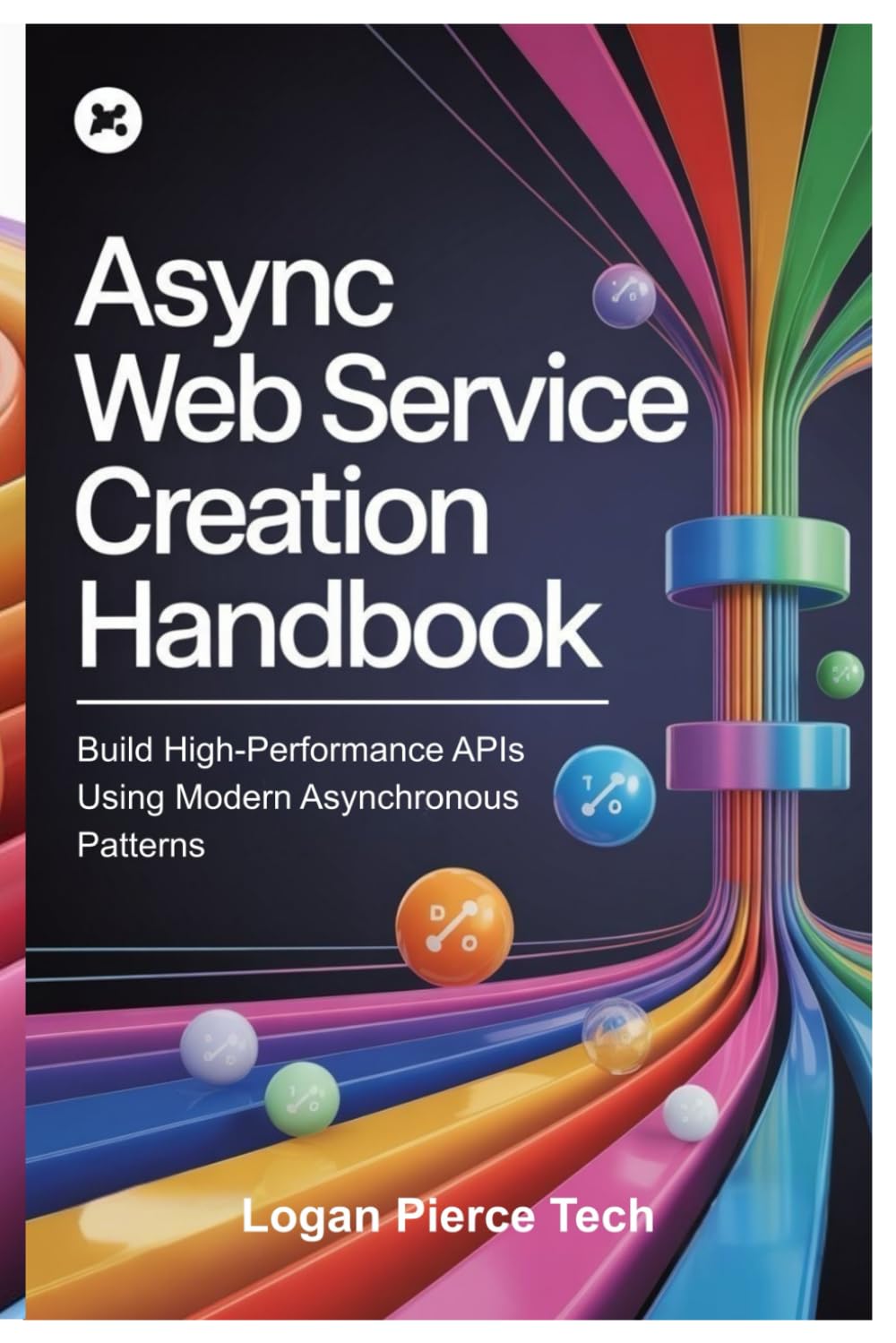 Async Web Service Creation Handbook: Build High-Performance APIs Using Modern Asynchronous Patterns