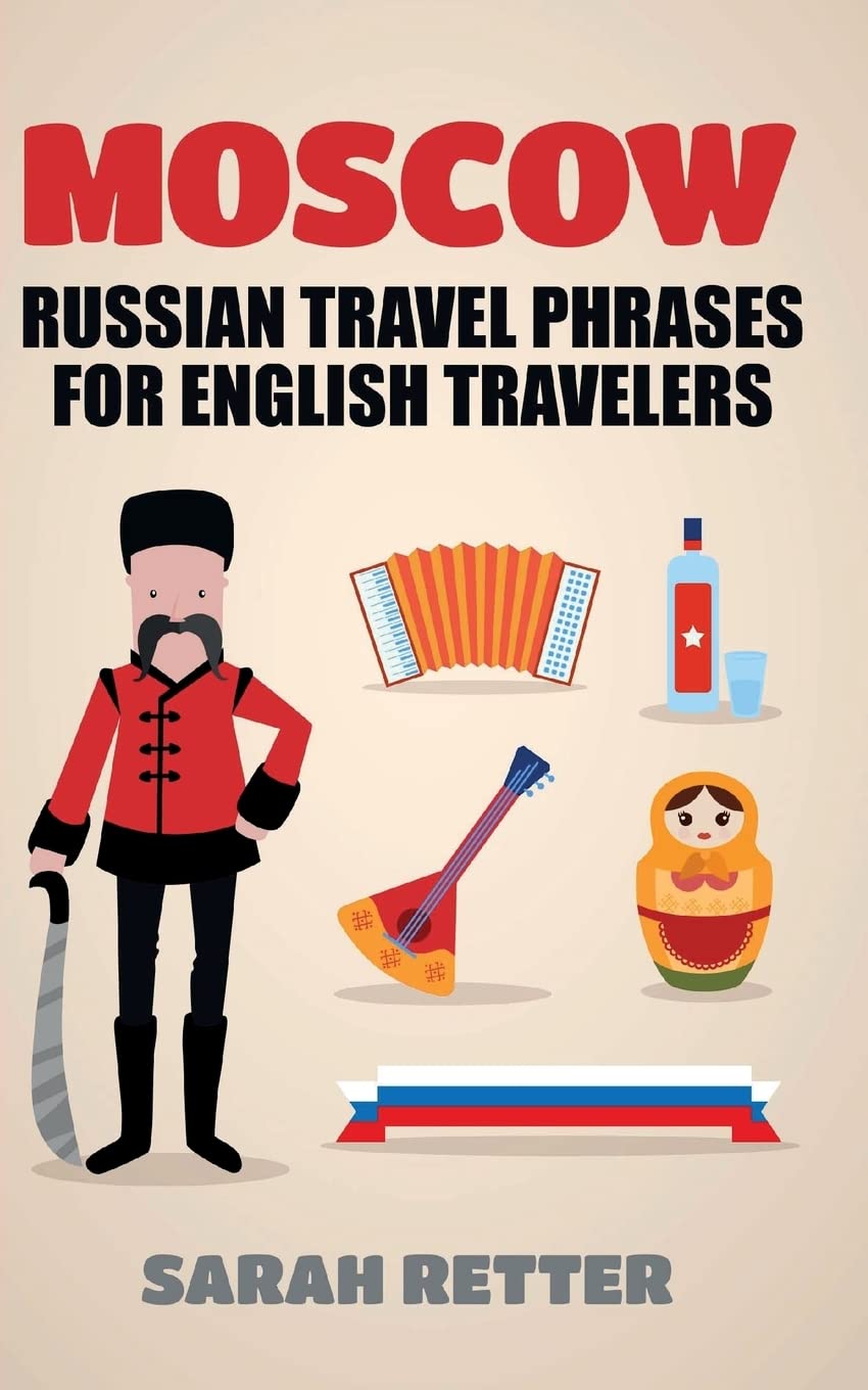 Moscow: Russian Travel Phrases for English Travelers: The best 1.000 phrases to get what you need when traveling in Moscow