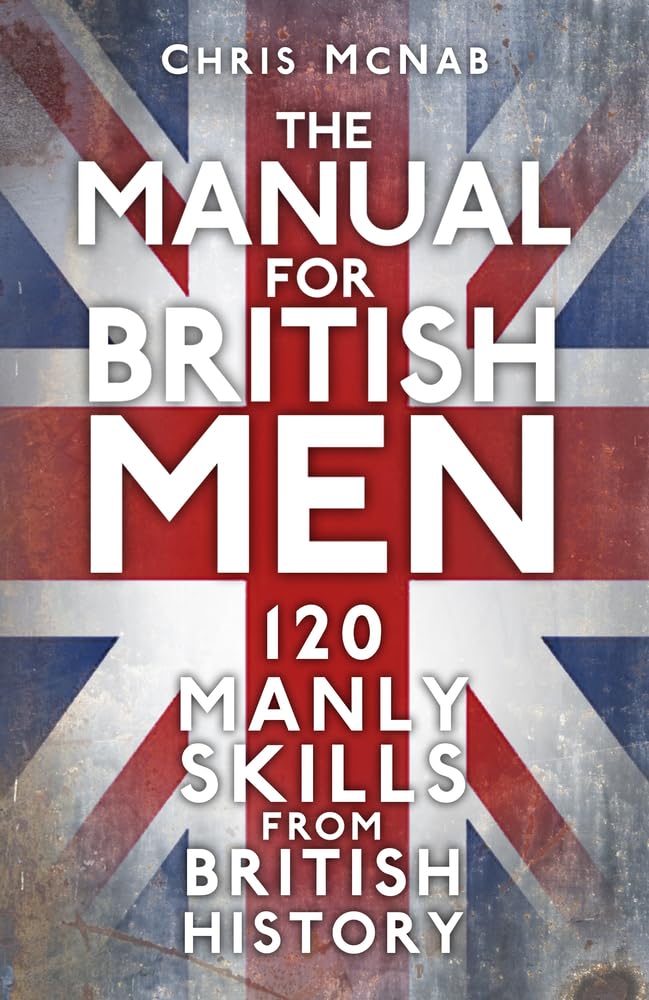 The Manual for British Men: 120 Manly Skills from  by Chris McNab PAPERBACK