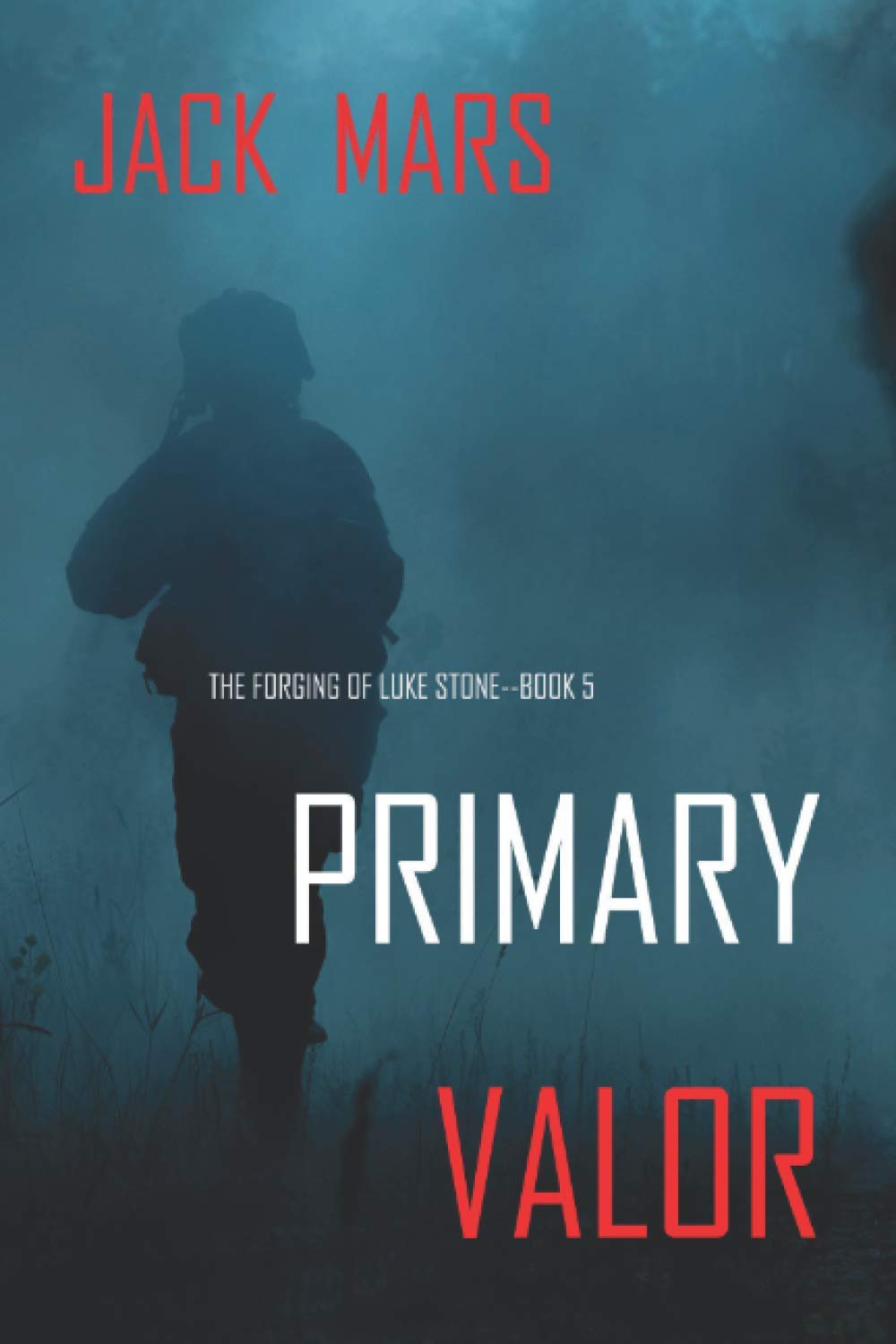Primary Valor: The Forging of Luke Stone—Book #5