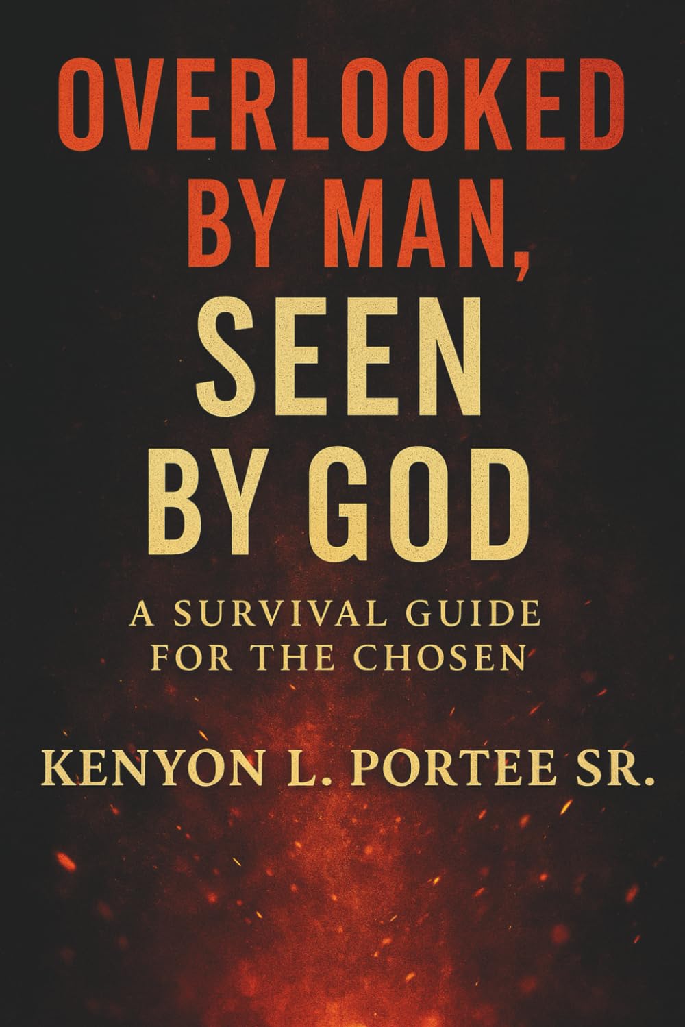 Overlooked by Man, Seen by God: A Survival Guide for the Chosen