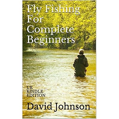 Fly Fishing For Complete Beginners