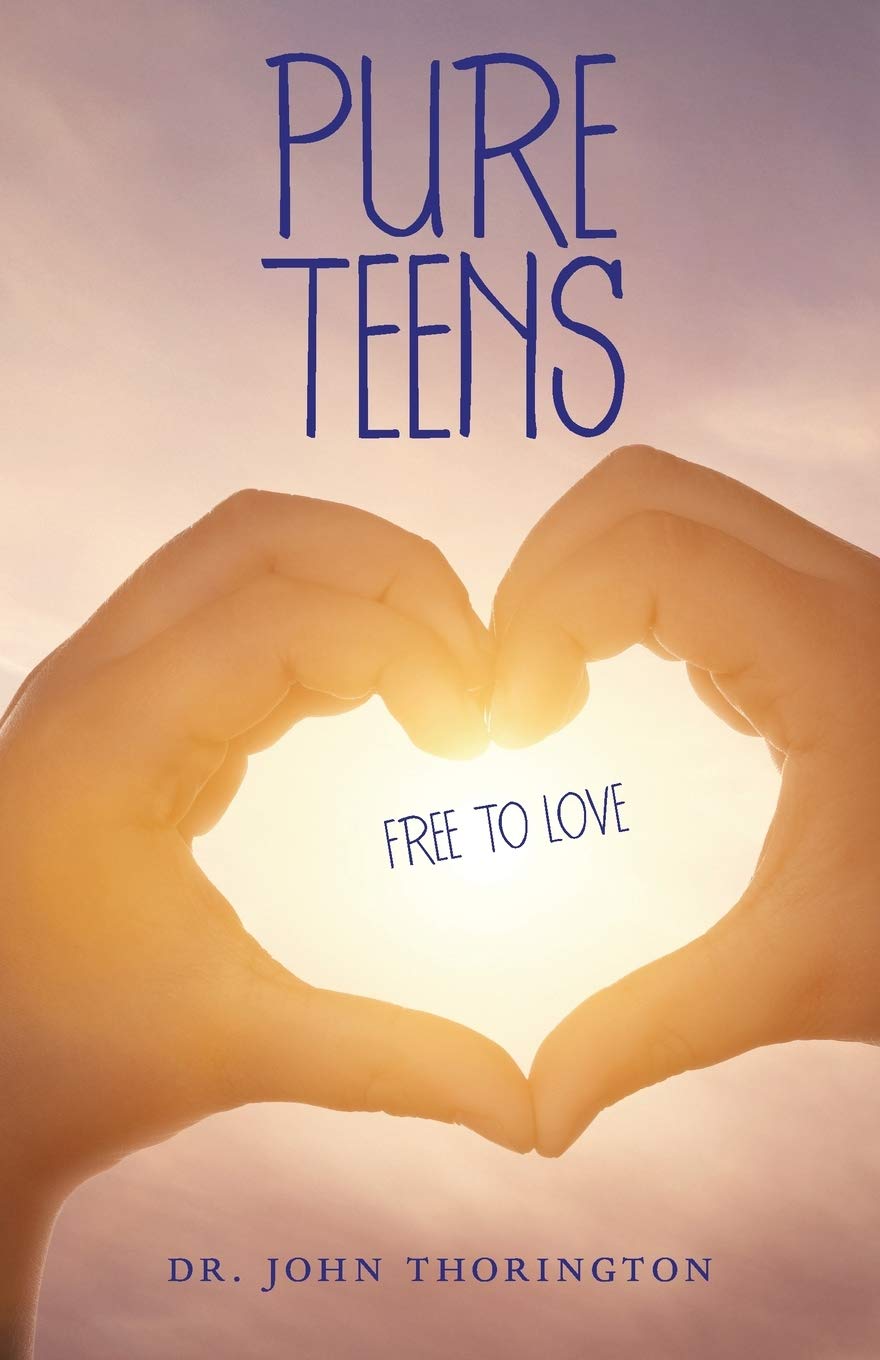 pureteens Pure Teens: Free to Love: Thorington, Dr John: 9781973677147: Amazon.com:  Books