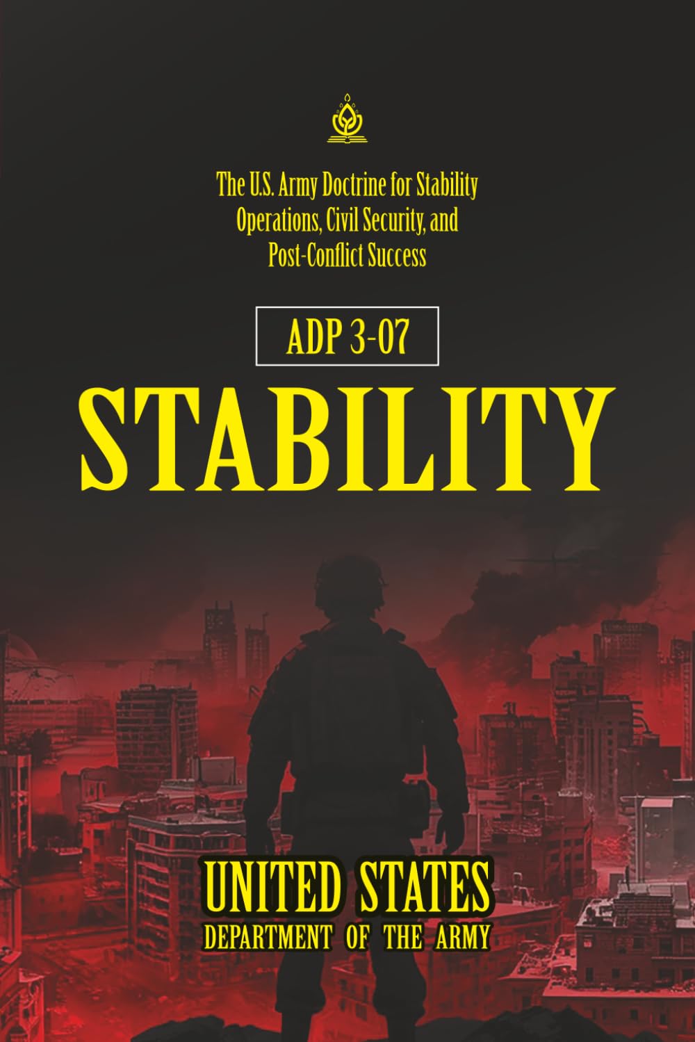 ADP 3-07 Stability: [Annotated] The U.S. Army Doctrine for Stability Operations, Civil Security, and Post-Conflict Success