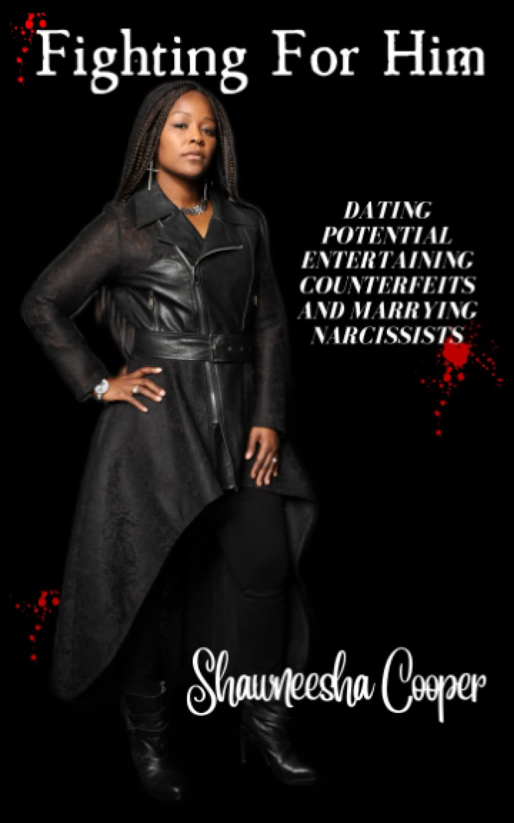 Fighting For Him: Dating Potential, Entertaining Counterfeits, and Marrying Narcissists