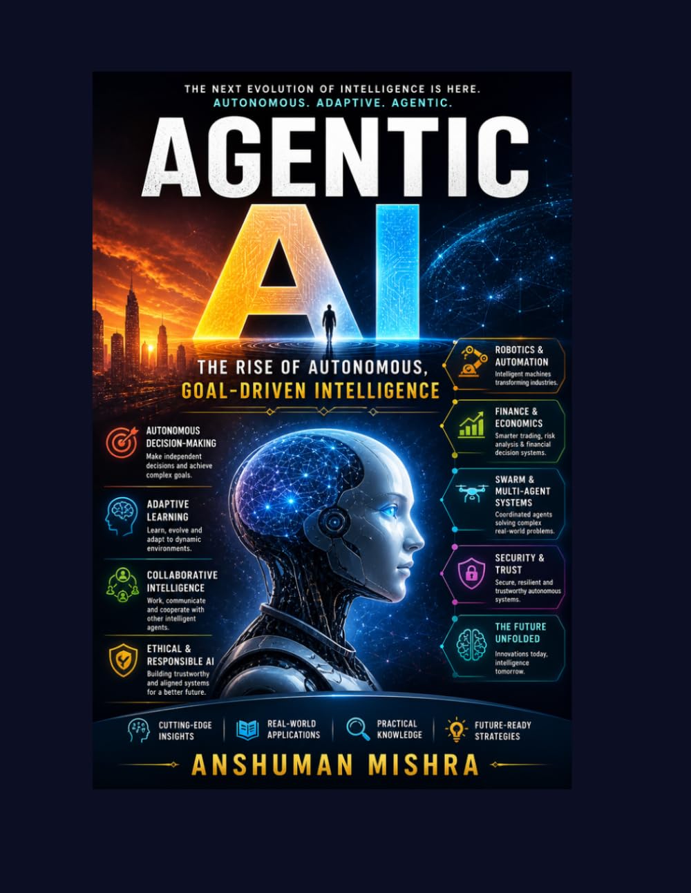 Agentic AI: The Rise of Autonomous Goal Driven Intelligence (Artificial Intelligence & Machine Learning)