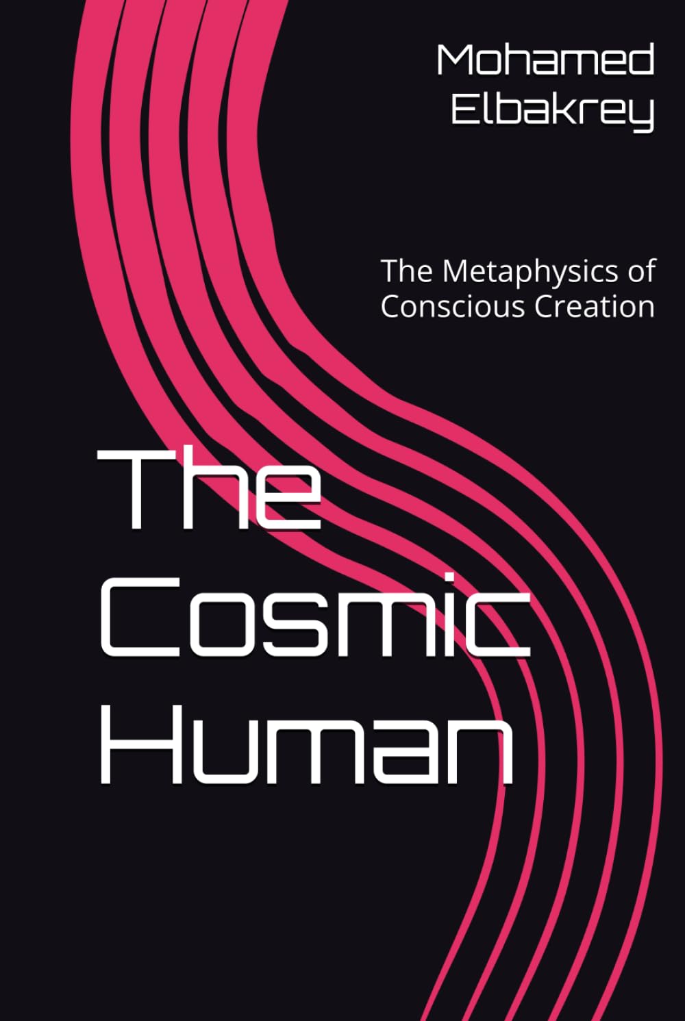 The Cosmic Human: The Metaphysics of Conscious Creation (The Trilogy of Conscious Civilization)