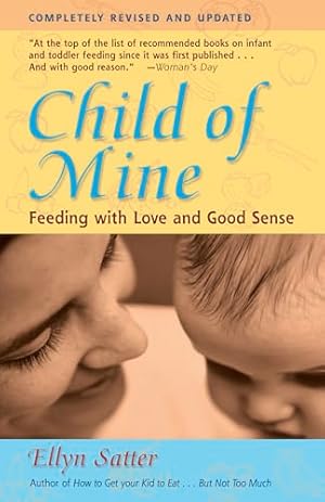 Child of Mine: Feeding with Love and Good Sense, Revised and Updated Edition