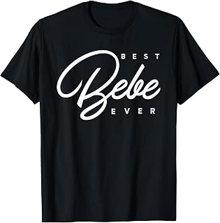 Bebe Shirt Gift: Best Bebe Ever T-Shirt