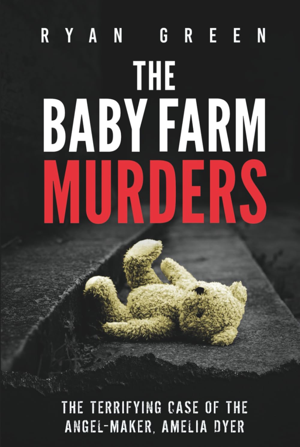 The Baby Farm Murders: The Terrifying Case of the Angel-Maker, Amelia Dyer (True Crime)