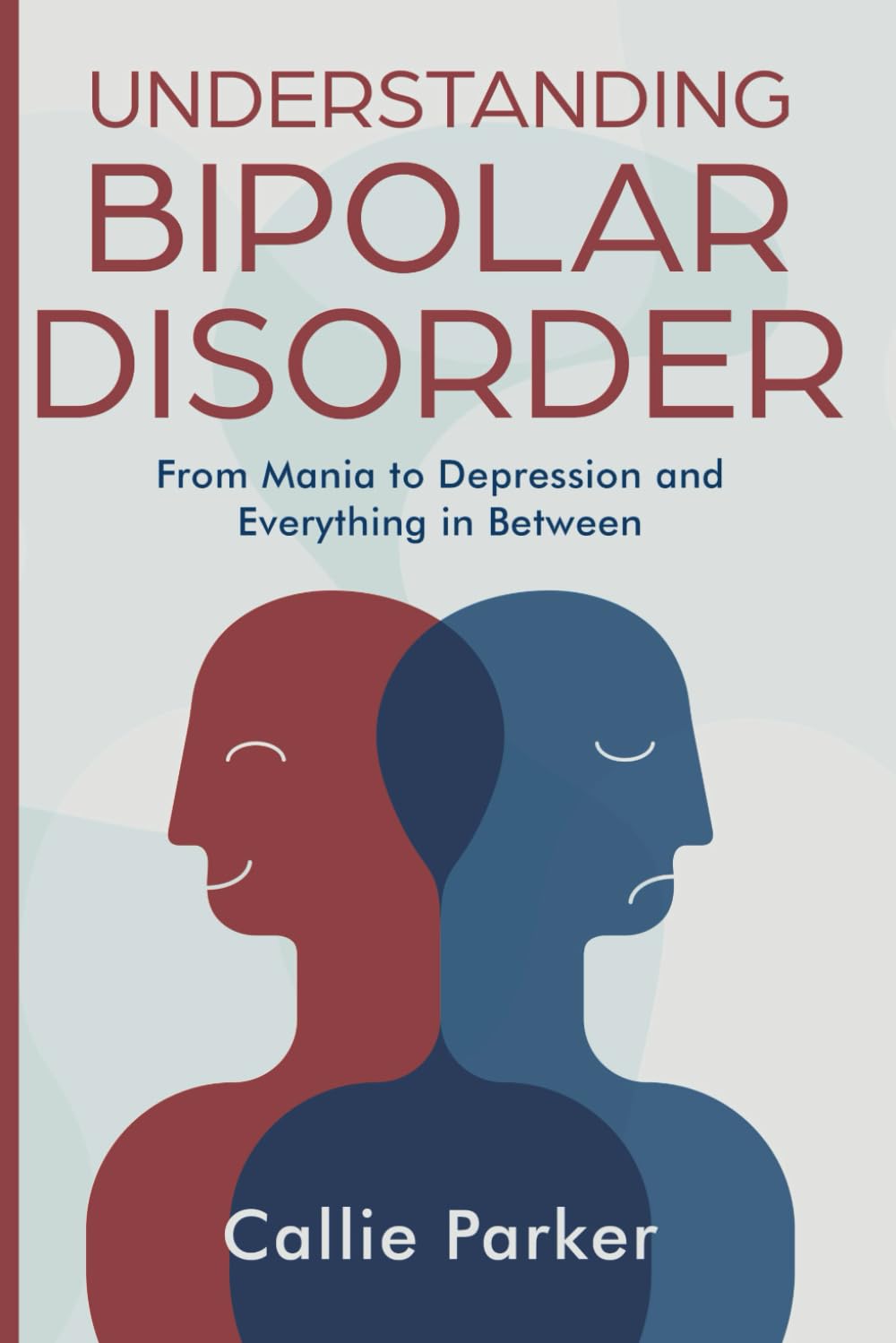 Understanding Bipolar Disorder: From Mania to Depression and Everything in Between (Is It Narcissism, Borderline, or Bipolar?)
