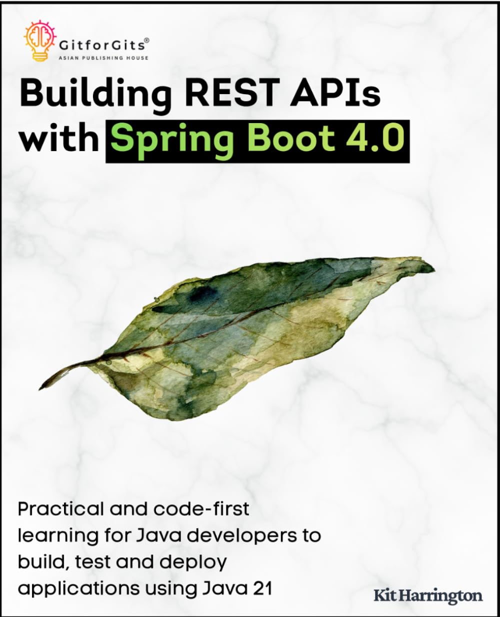 Building REST APIs with Spring Boot 4.0: Practical and code-first learning for Java developers to build, test and deploy applications using Java 21