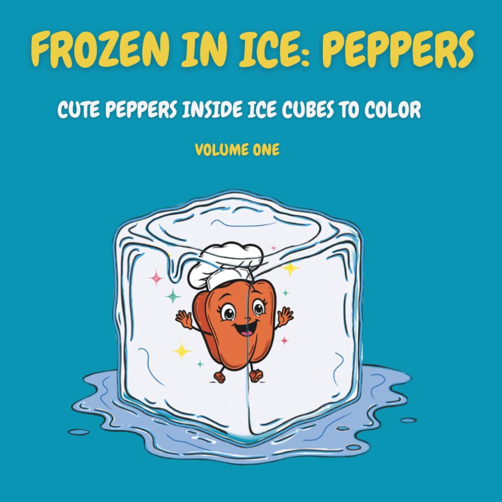 Frozen in Ice: Peppers: Volume One: Cute Peppers Inside Ice Cubes to Color (Frozen in Ice: A Cool Coloring Collection)