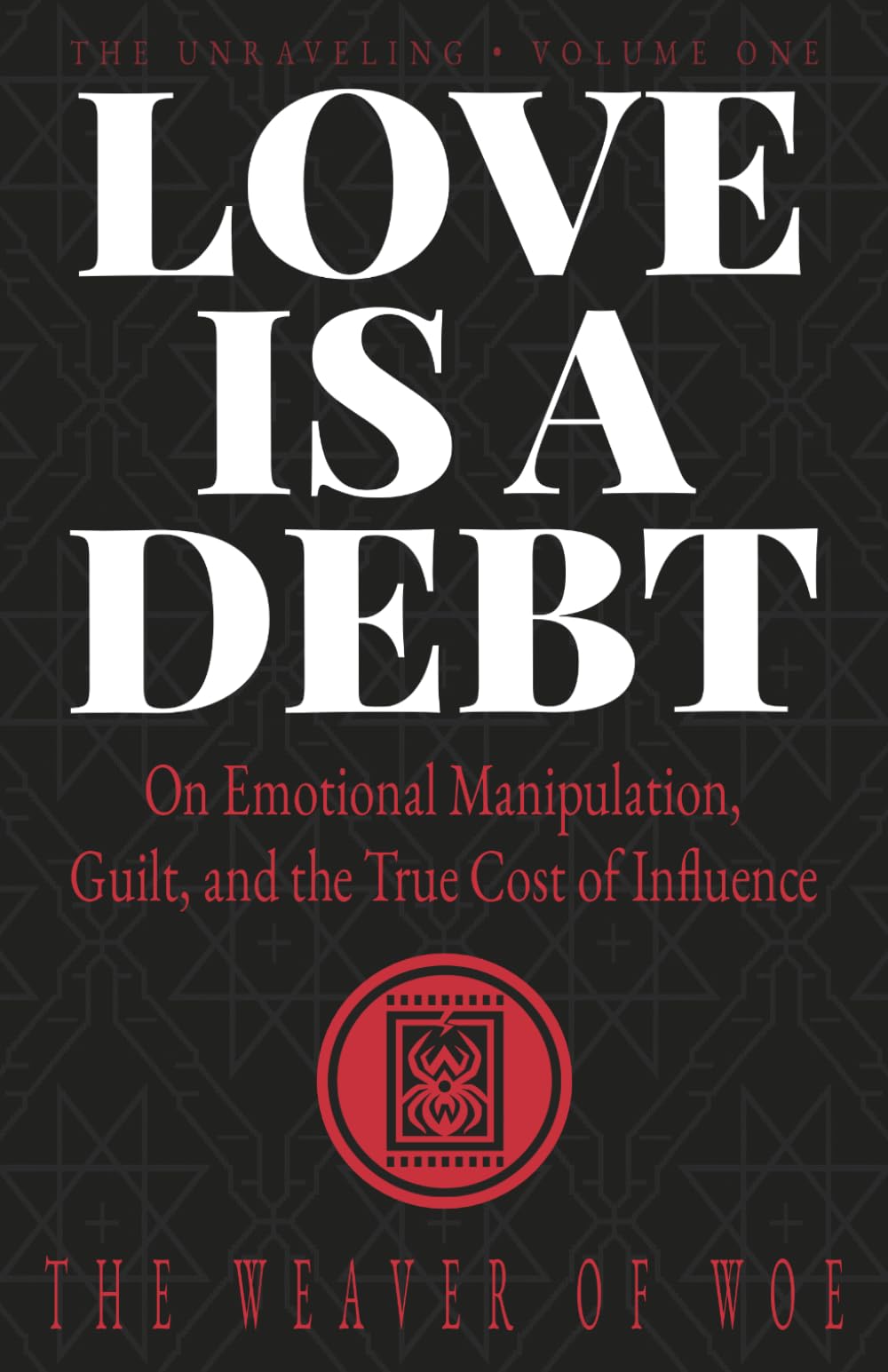 Love Is A Debt: On Emotional Manipulation, Guilt, and the True Cost of Influence (The Unraveling)