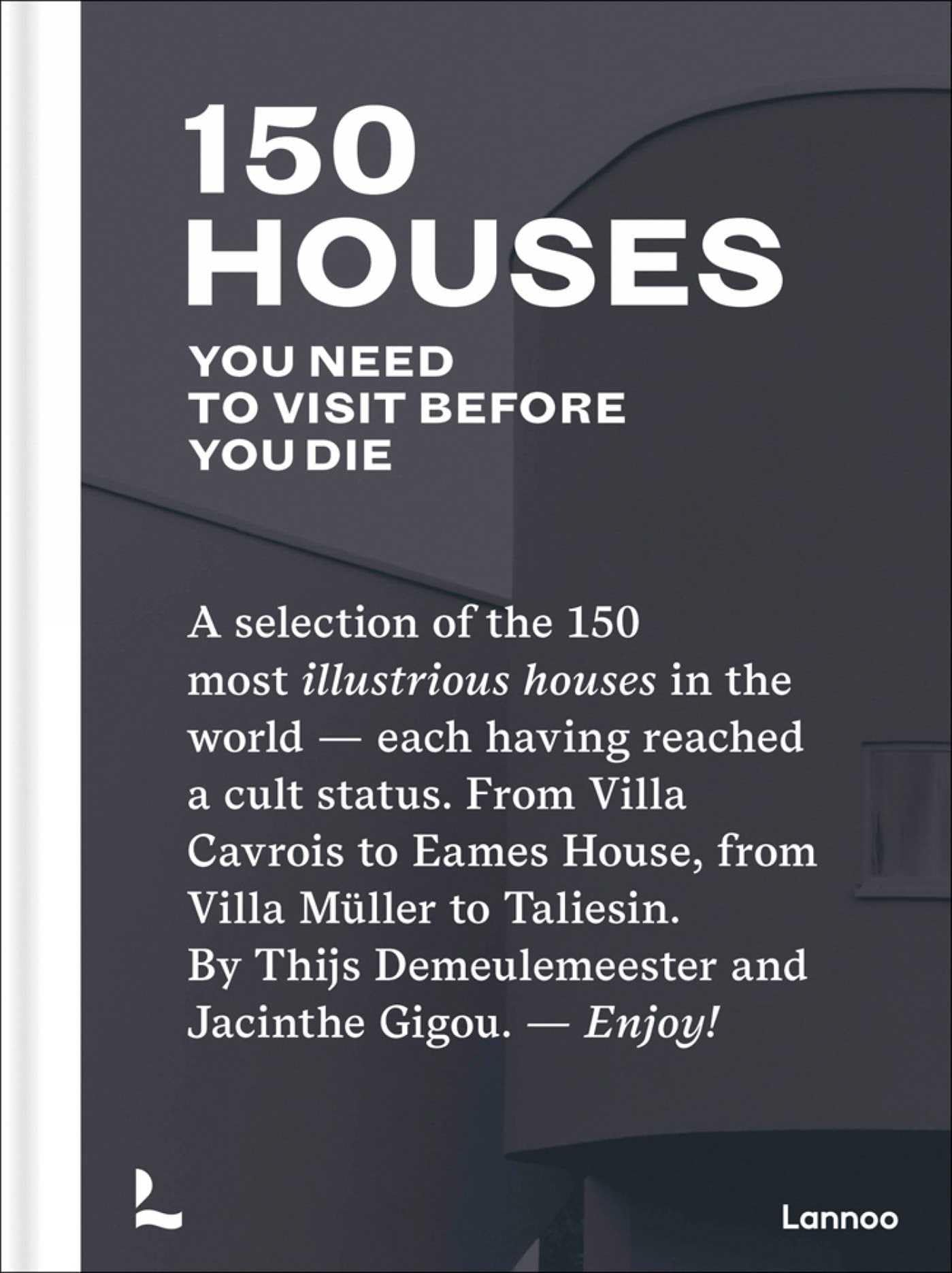 150 Houses You Need to Visit Before You Die: A selection of the 150 most...
