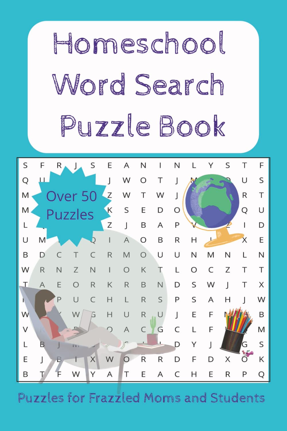 Homeschool Word Search Puzzle Book: Themed for Homeschool Moms and Teens; Over 50 Puzzles; Teacher Mom Appreciation; Answers Included