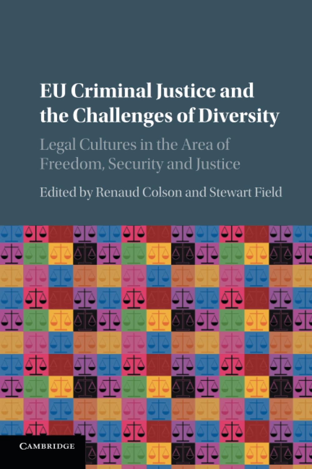 EU Criminal Justice and the Challenges of Diversity: Legal Cultures in the Area of Freedom, Security and Justice
