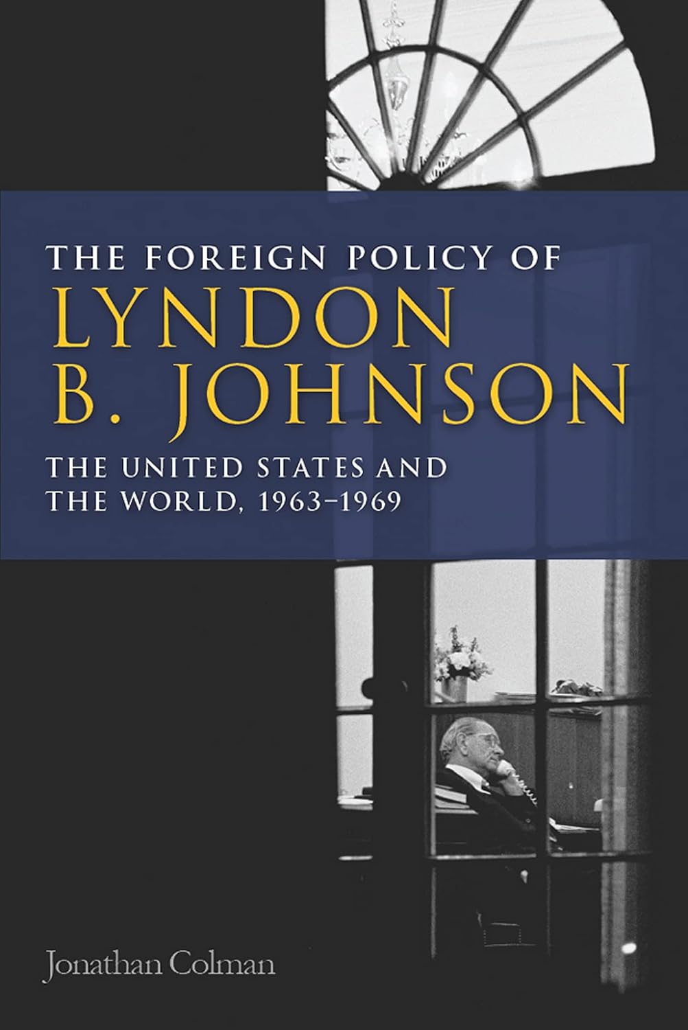 Foreign Policy of Lyndon B. Johnson: The United States and the World ...