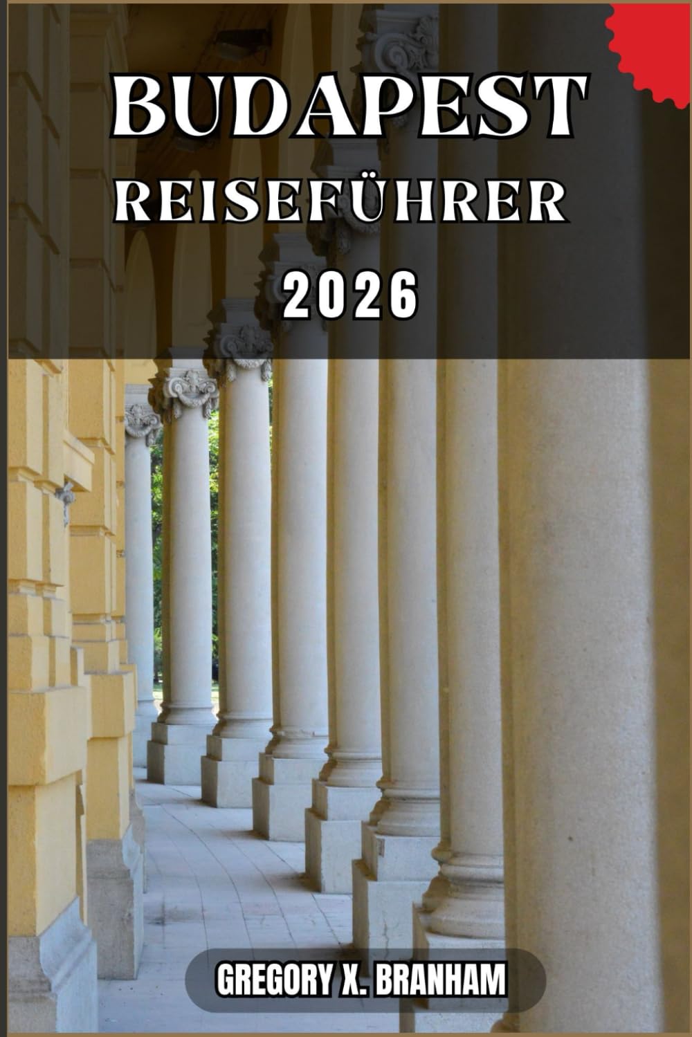 BUDAPEST REISEFÜHRER: Ein praktischer Leitfaden zur Entdeckung von Kultur, Natur, verborgenen Schätzen und absoluten Highlights.