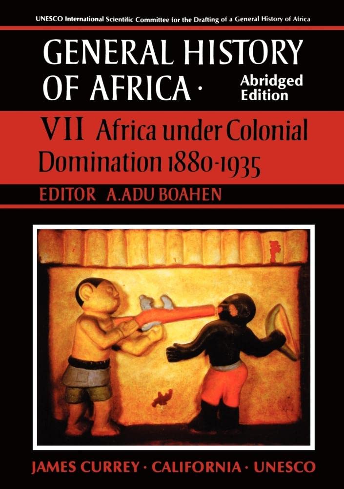 General History of Africa volume 7: Africa under Colonial Domination 1880-1935: Africa Under Colonial Domination, 1880-1935 Vol 7 (Unesco General History of Africa (abridged))