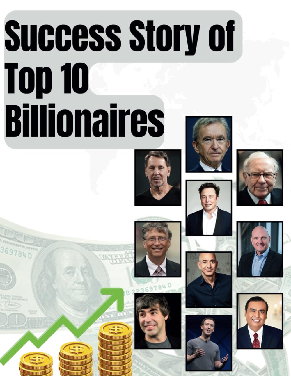 Success Stories of Top 10 Billionaires: Success Stories of Top 10 Billionaires: Learn from Their Failures, Overcome Challenges, and Achieve Rapid Success