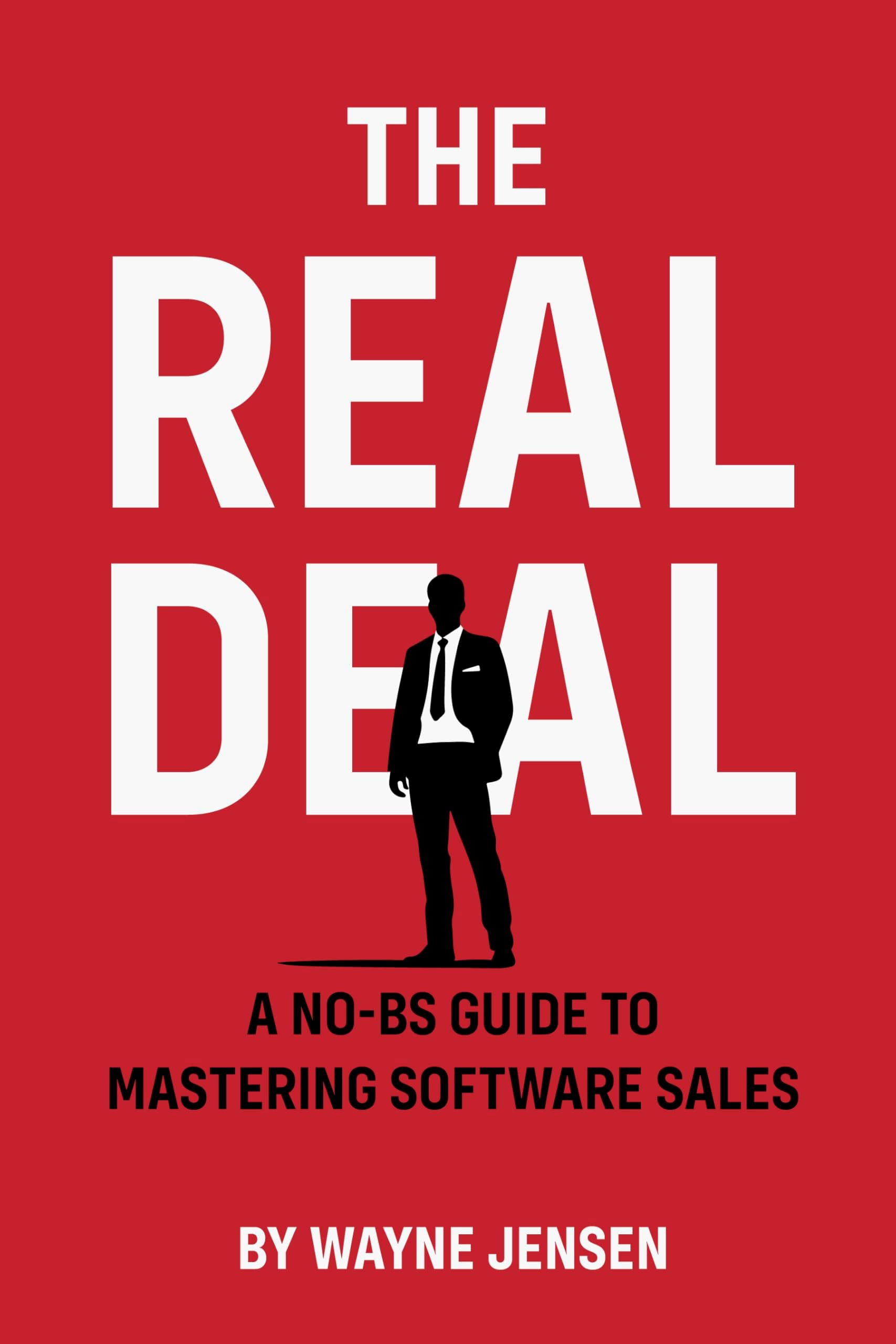 THE REAL DEAL: A No-BS Guide to Mastering Software Sales