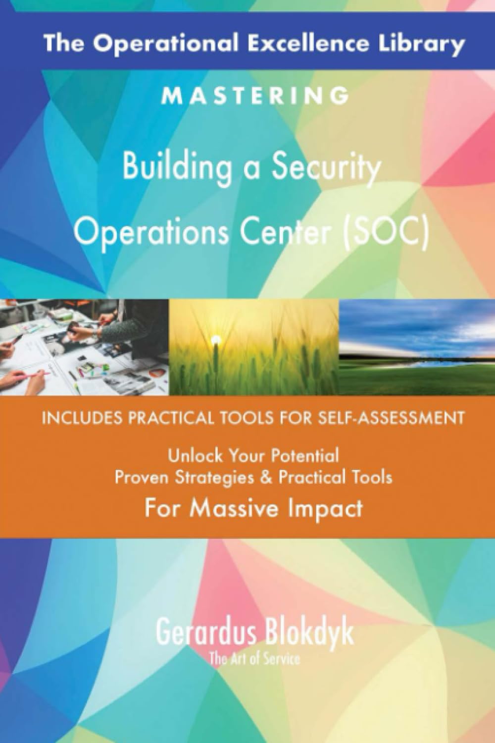 The Operational Excellence Library; Mastering Building a Security Operations Center (SOC)