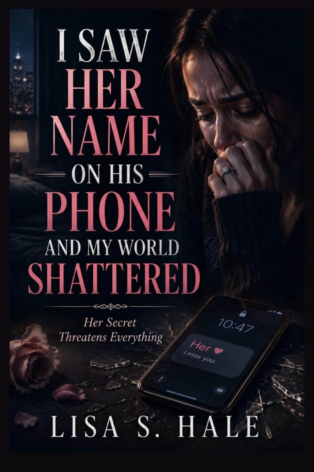 I SAW HER NAME ON HIS PHONE AND MY WORLD SHATTERED: Her Secret Threatens Everything (Shattered & Bound Series)