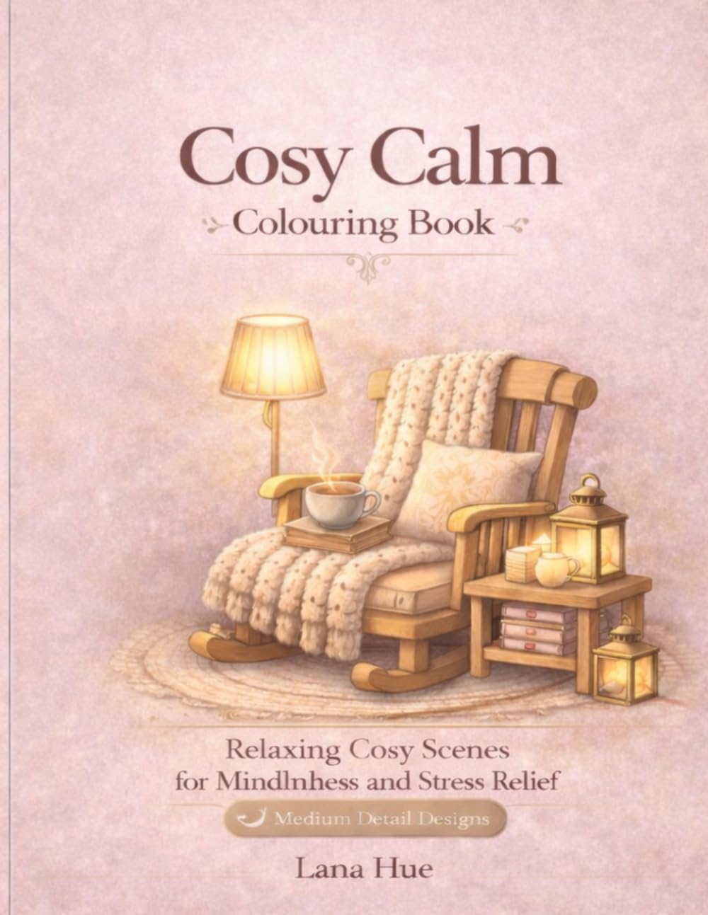Cosy Calm Colouring Book: Relaxing Comforting Scenes for Mindfulness and Stress Relief (Calm Colouring Books for Relaxation)