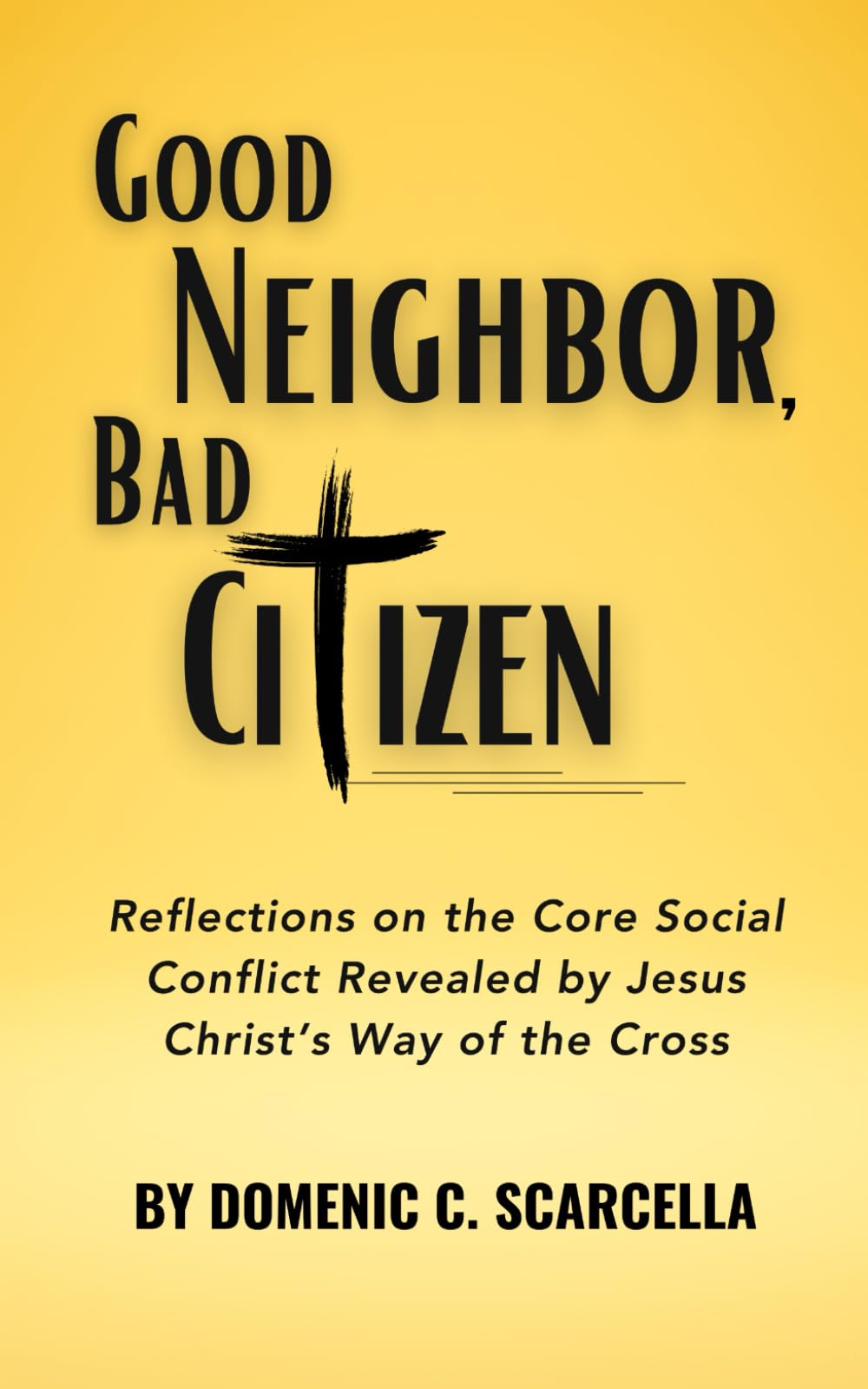Good Neighbor, Bad Citizen: Reflections on the Core Social Conflict Revealed by Jesus Christ’s Way of the Cross