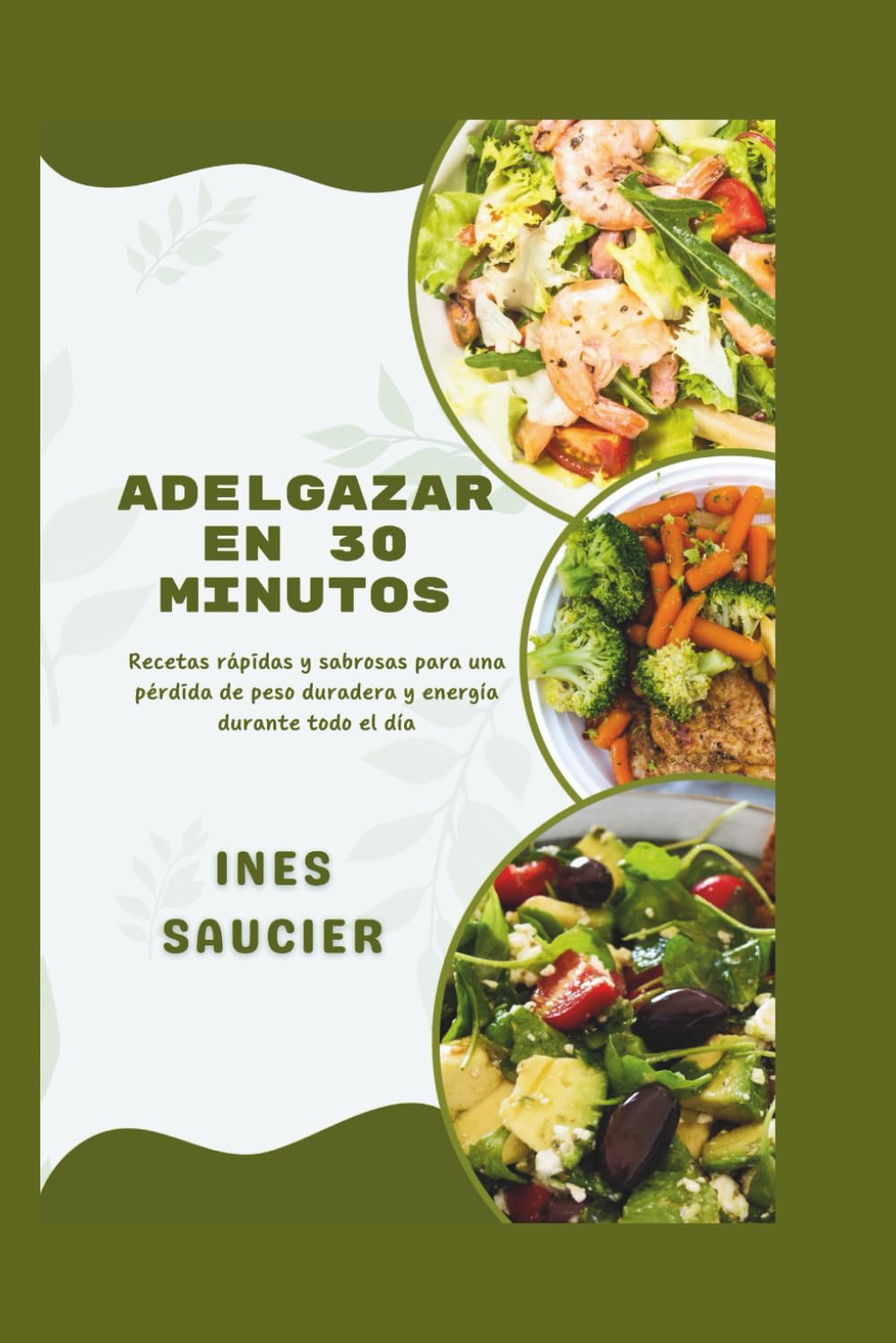 ADELGAZAR EN 30 MINUTOS: Recetas rápidas y sabrosas para una pérdida de peso duradera y energía durante todo el día