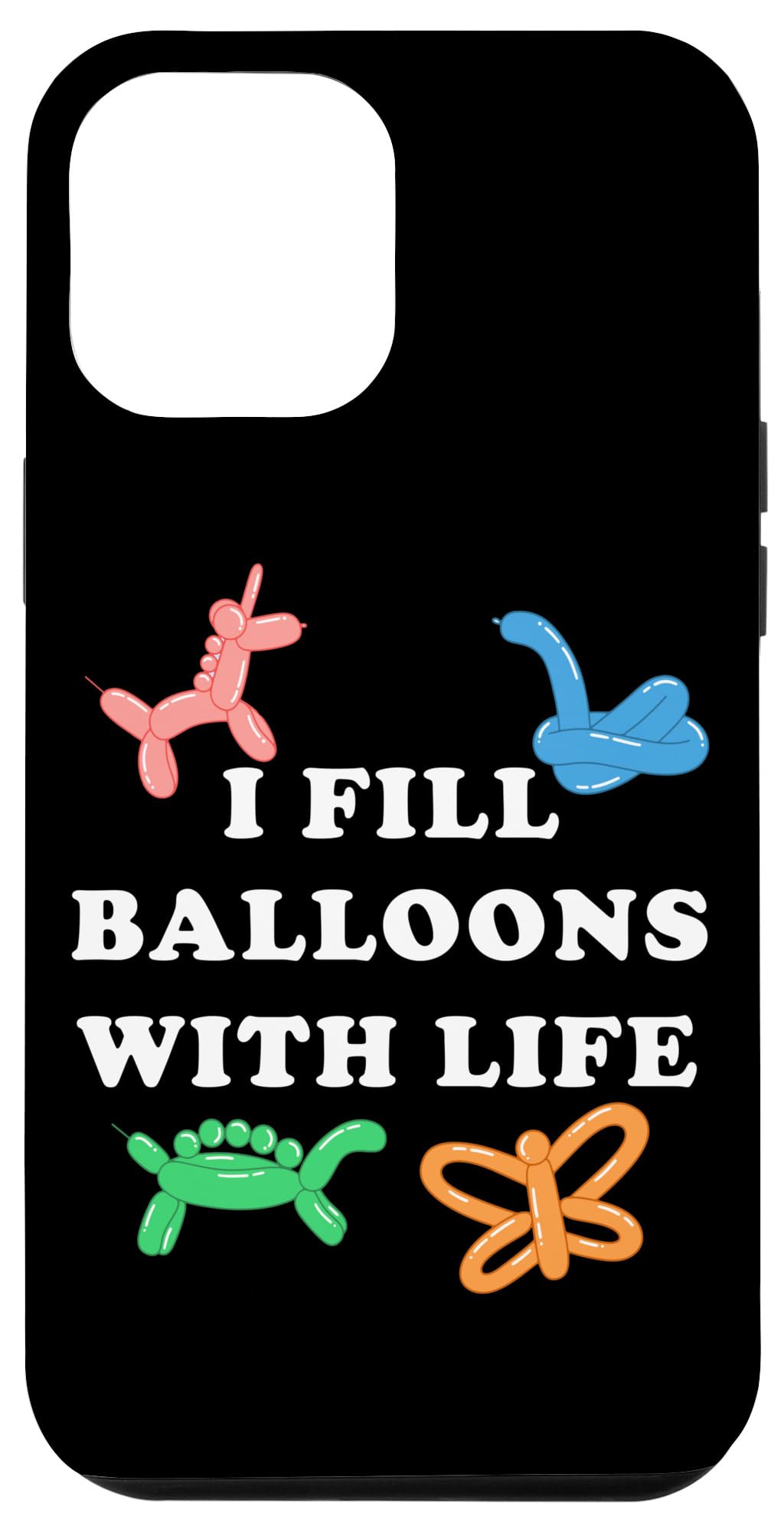 iPhone 14 Pro Max I Fill Balloons With Life Balloon Artist Twisting Animals Case