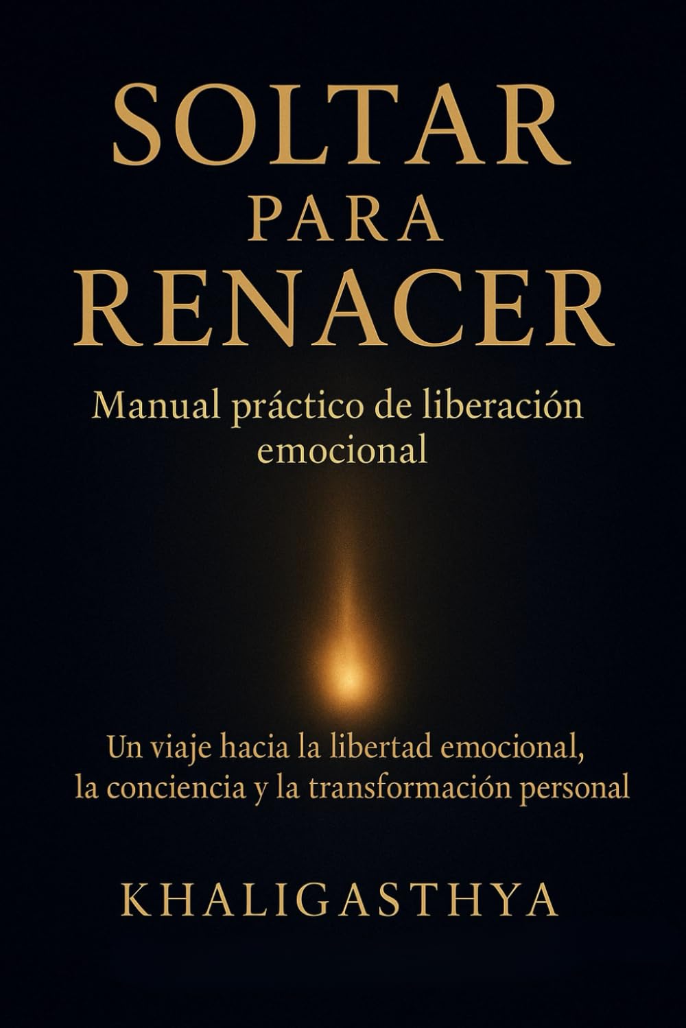 Soltar para Renacer: Manual práctico de liberación emocional: Un viaje hacia la libertad emocional, la conciencia y la transformación personal.