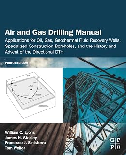 Air and Gas Drilling Manual: Applications for Oil, Gas, Geothermal Fluid Recovery Wells, Specialized Construction Boreholes, and the History and Advent of the Directional DTH