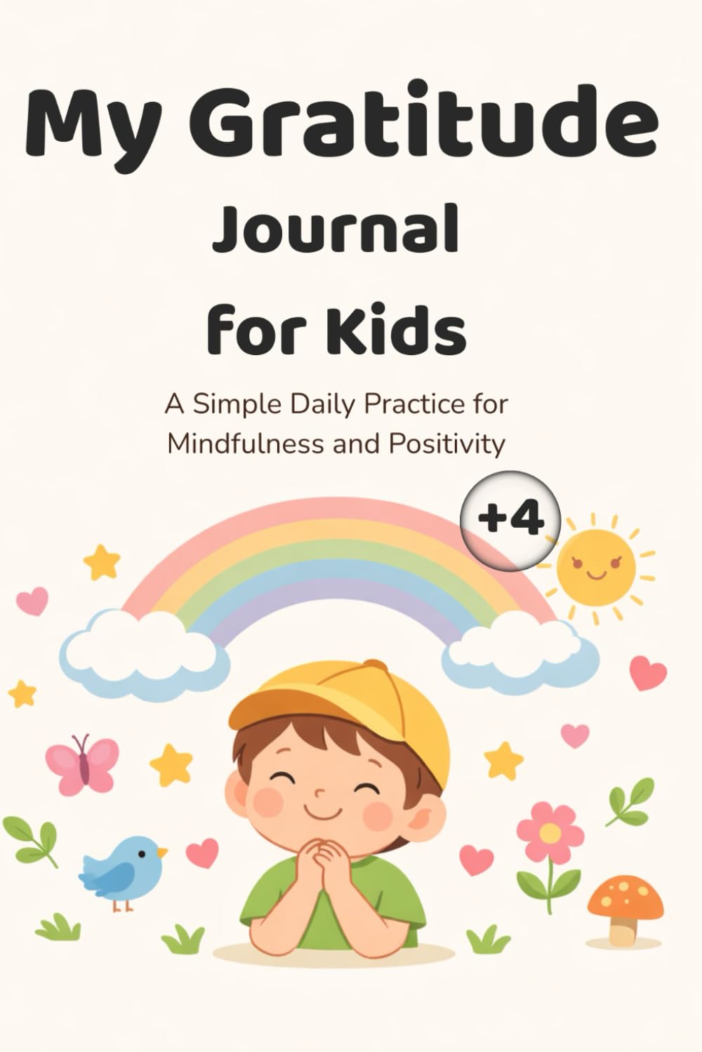 My Gratitude Journal for Kids: A Simple Daily Practice for Mindfulness and Positivity