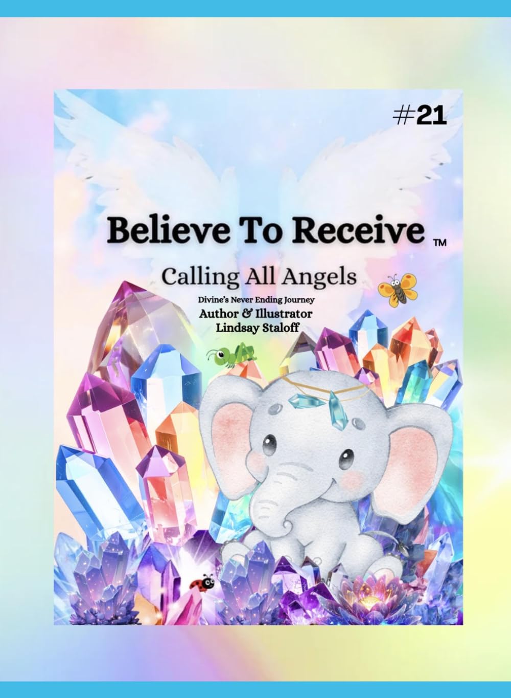 Believe To Receive: Calling All Angels (Divine’s Never Ending Journey)