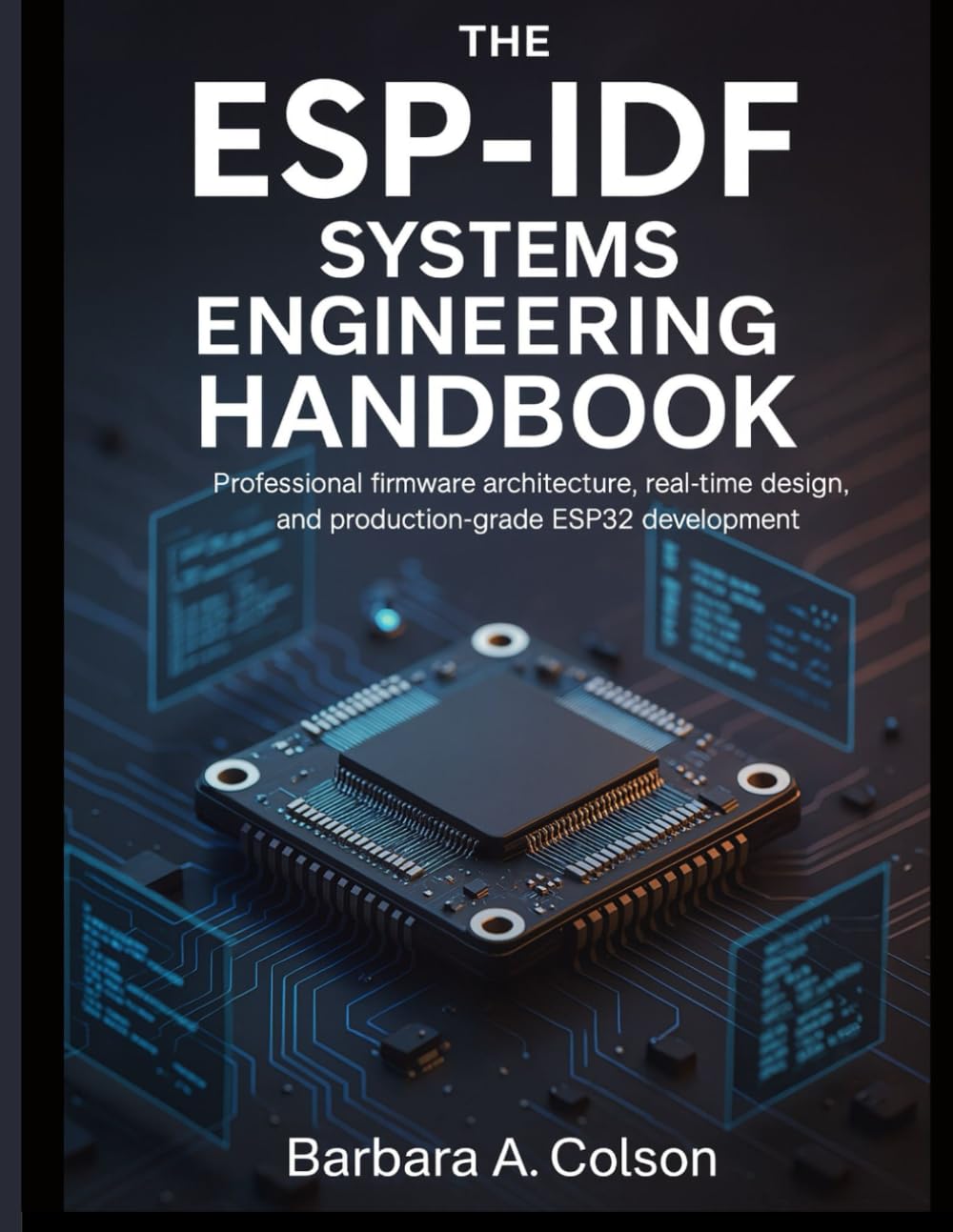 The ESP-IDF Systems Engineering Handbook: Professional Firmware Architecture, Real-Time Design, and Production-Grade ESP32 Development (Applied Engineering)