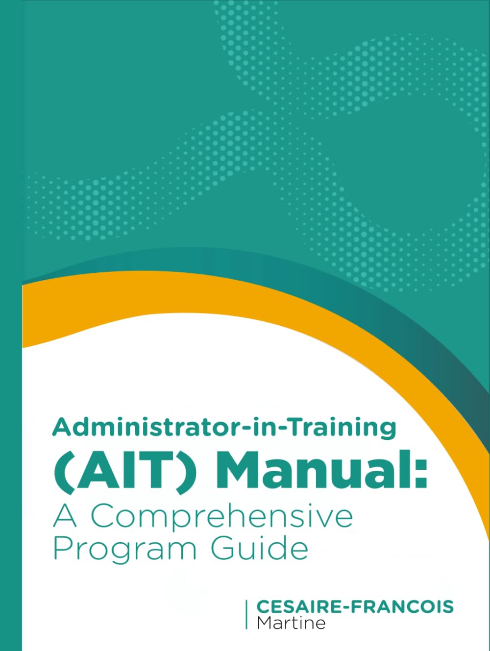 Administrator-In-Training (AIT) Manual: A Comprehensive Program Guide