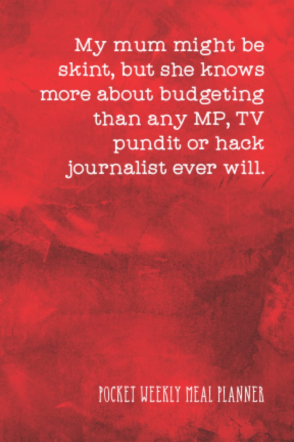 My mum might be skint, but she knows more about budgeting than any MP, TV pundit or hack journalist ever will - POCKET WEEKLY MEAL PLANNER: When times ... meals and save cash and food waste - simple!
