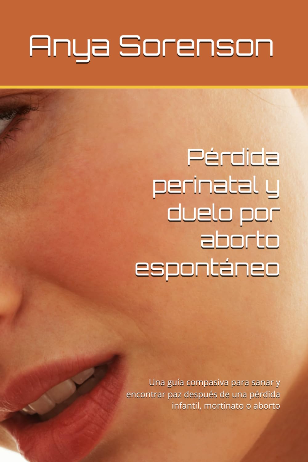 Pérdida perinatal y duelo por aborto espontáneo: Una guía compasiva para sanar y encontrar paz después de una pérdida infantil, mortinato o aborto