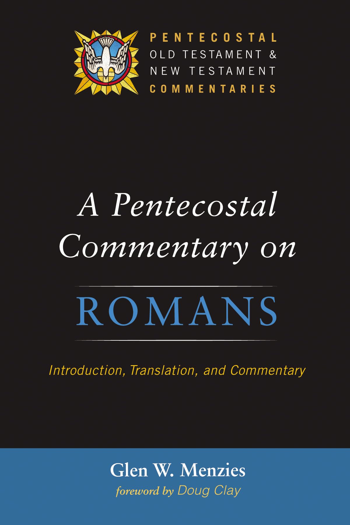 A Pentecostal Commentary on Romans: Introduction, Translation, and Commentary (Pentecostal Old Testament and New Testament Commentaries)
