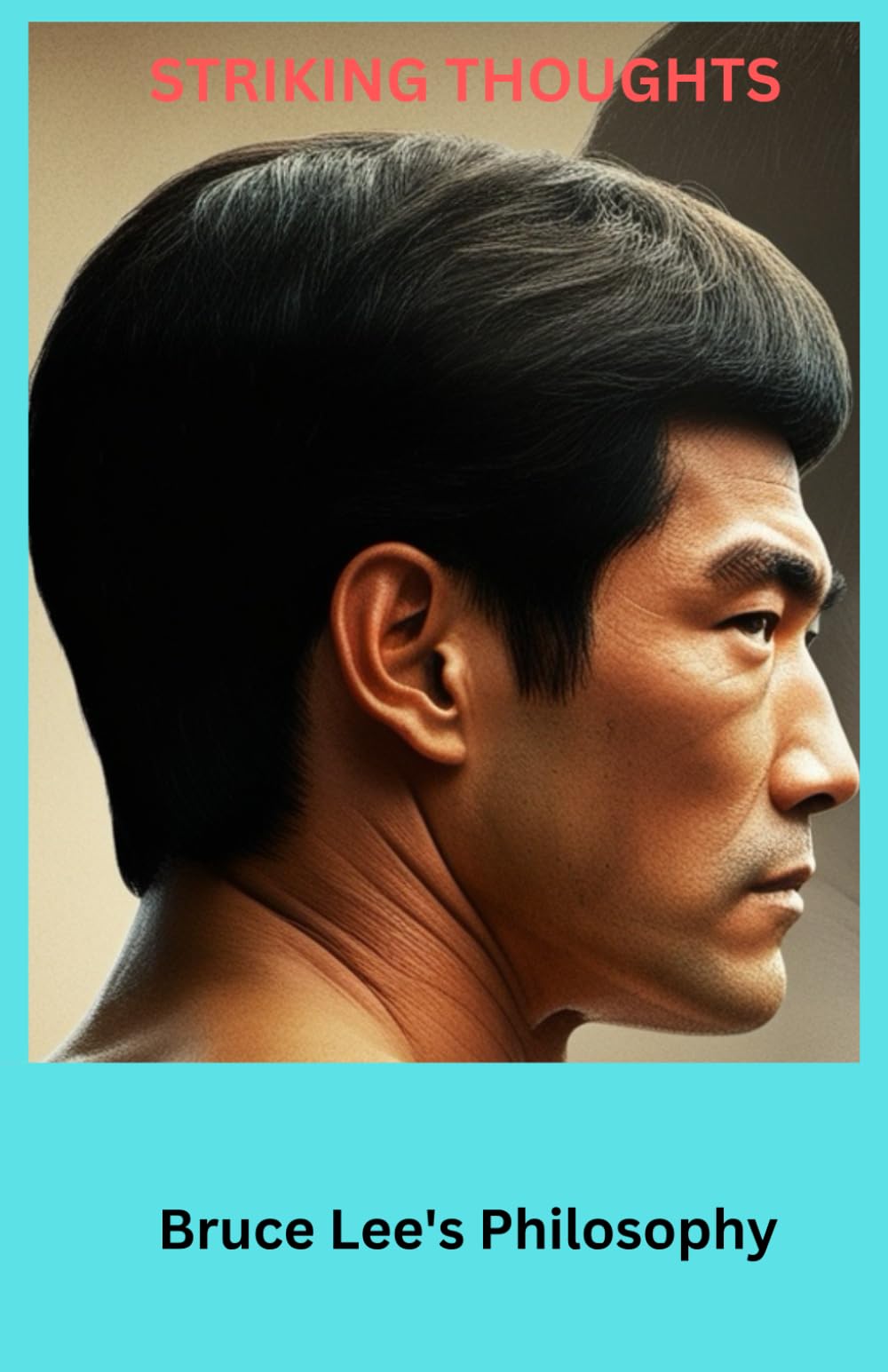 Striking Thoughts Bruce Lee's Philosophy: "Be Water: Embracing Adaptability, Strength, and Mastery in Life" "Harness the Power of Flexibility and ... Life’s Challenges" (Remarkable individuals)