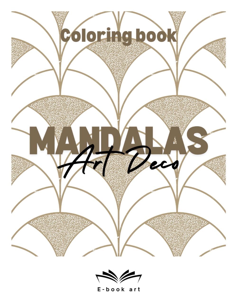 Coloring book Art Deco MANDALAS: 25 Relaxing and Stress Relieving Art Deco Mandalas for Adults and Teens