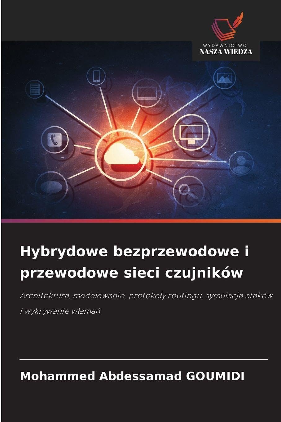 Hybrydowe bezprzewodowe i przewodowe sieci czujników: Architektura, modelowanie, protoko¿y routingu, symulacja ataków i wykrywanie w¿ama¿