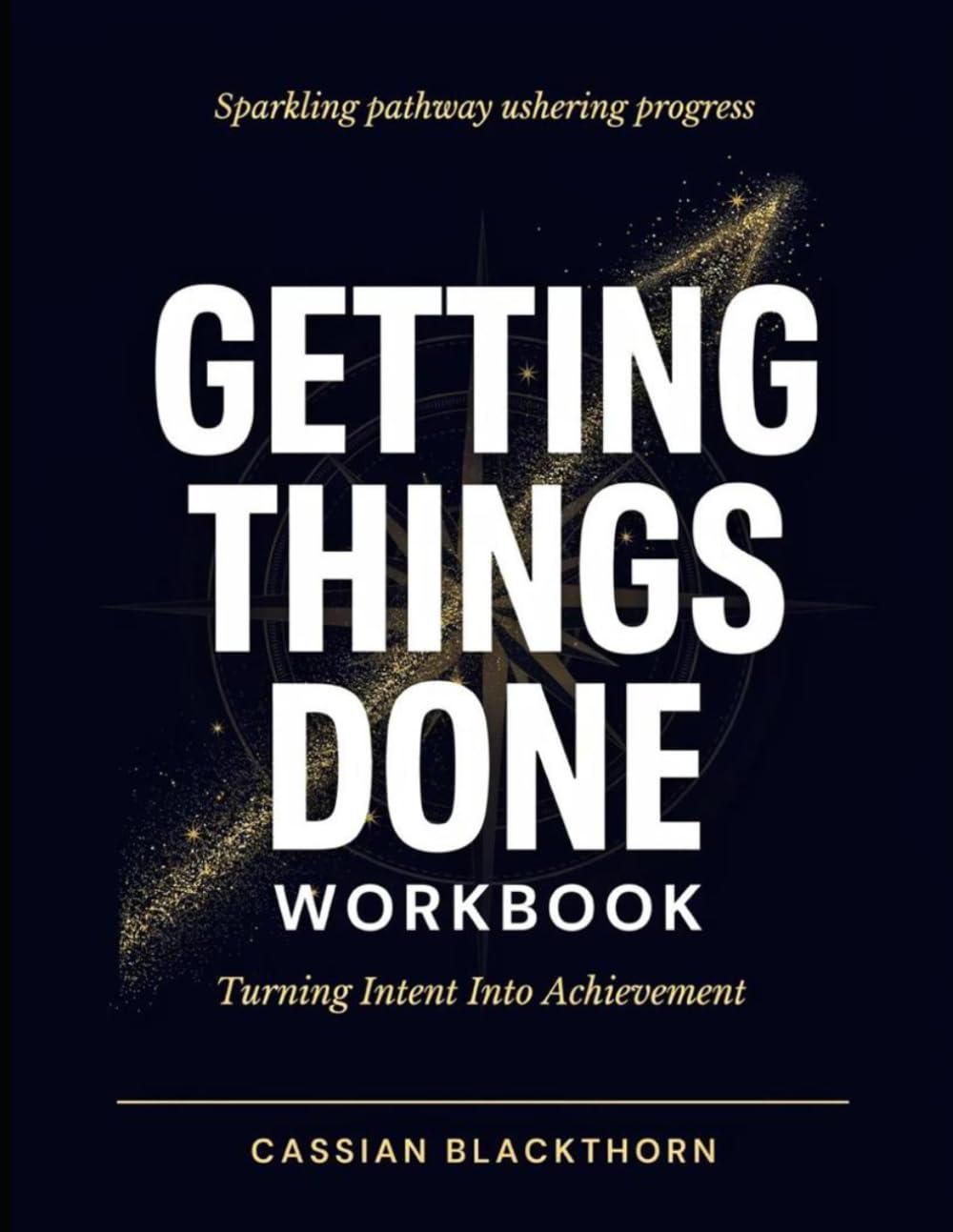 Sparkling Pathway Ushering Progress Getting Things Done: Turning Intent Into Achievement