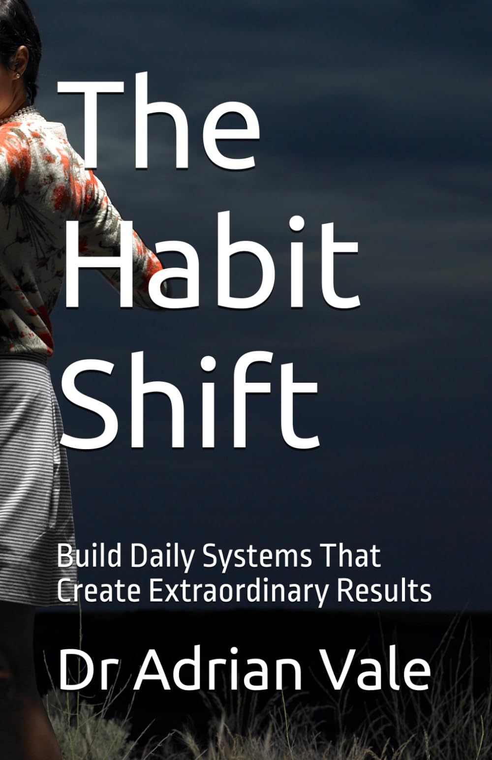 The Habit Shift: Build Daily Systems That Create Extraordinary Results (The Inner Recode Series)
