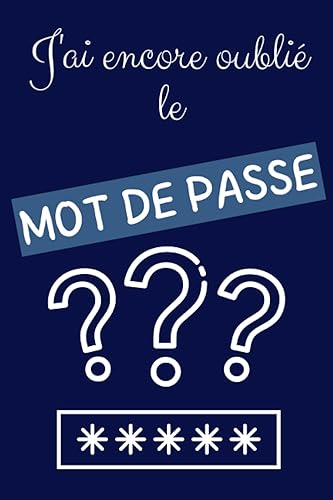 J'ai encore oublié le mot de passe: Carnet de mot de passe alphabetique | Garder vos codes secrets dans ce cahier de mot de passe internet | Idéal pour ne pas oublier ses codes