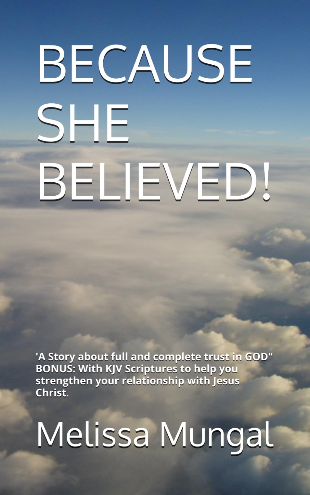 BECAUSE SHE BELIEVED!: A Story about full and complete trust in GOD
