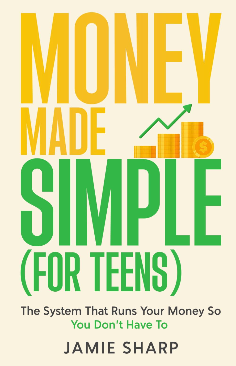 Money Made Simple (For Teens): The System That Runs Your Money So You Don't Have To